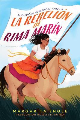 La Rebelin de Rima Marn (Rima's Rebellion): El Valor En Tiempos de Tirana - Margarita Engle