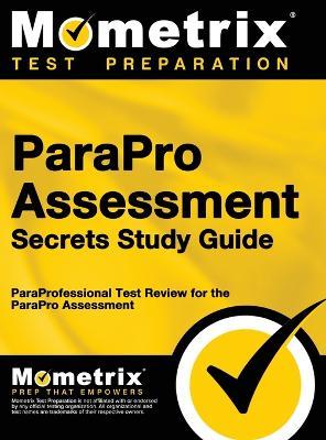 ParaPro Assessment Secrets, Study Guide: ParaProfessional Test Review for the ParaPro Assessment - Mometrix Teacher Certification Test Te