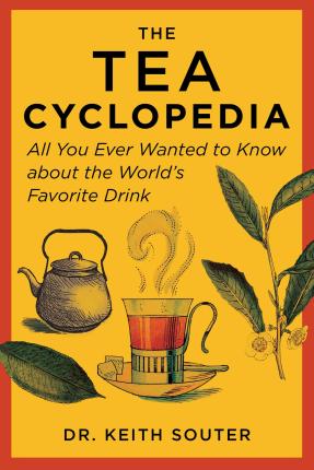 The Tea Cyclopedia: All You Ever Wanted to Know about the World's Favorite Drink - Keith Souter