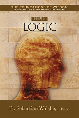 Volume I: Logic - Sebastian Walshe Opraem