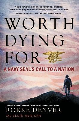 Worth Dying for: A Navy Seal's Call to a Nation - Rorke Denver