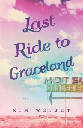 Last Ride to Graceland - Kim Wright
