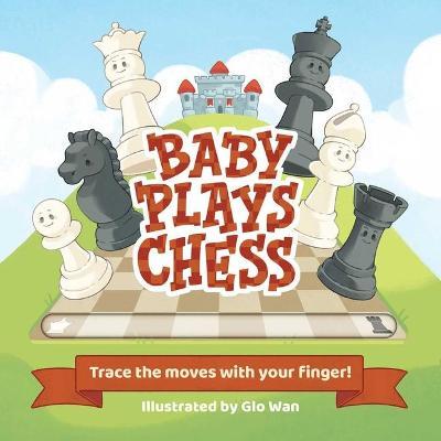 Baby Plays Chess: Trace the Moves with Your Finger - Little Bee Books