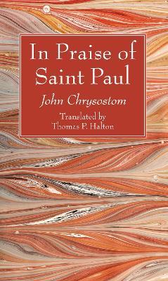 In Praise of Saint Paul - John Chrysostom