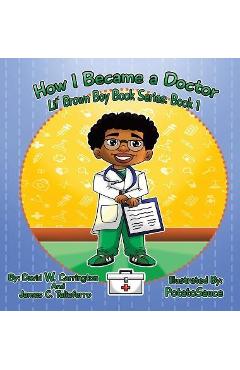 Coperta cărții 'How I Became a Doctor: Lil' Brown Boy Book Series: Book 1 - David W. Carrington'