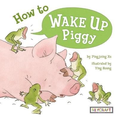 How to Wake Up Piggy - Pingping Xu