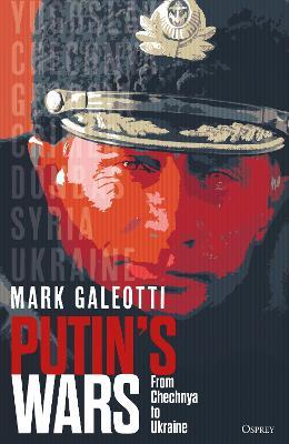 Putin's Wars: From Chechnya to Ukraine - Mark Galeotti