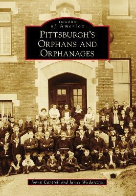 Pittsburgh's Orphans and Orphanages - Joann Cantrell