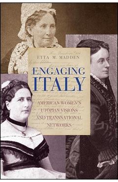 Coperta cărții 'Engaging Italy: American Women's Utopian Visions and Transnational Networks - Etta M. Madden'