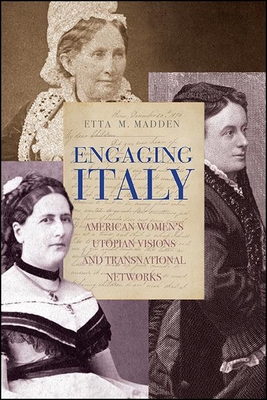 Coperta cărții 'Engaging Italy: American Women's Utopian Visions and Transnational Networks - Etta M. Madden'