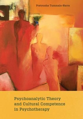 Psychoanalytic Theory and Cultural Competence in Psychotherapy - Pratyusha Tummala-narra