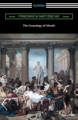 The Genealogy of Morals - Friedrich Wilhelm Nietzsche