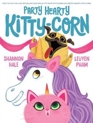 Party Hearty Kitty-Corn - Shannon Hale