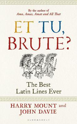 Et Tu, Brute?: The Best Latin Lines Ever - Harry Mount