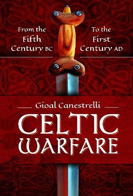 Celtic Warfare: From the Fifth Century BC to the First Century Ad - Gioal Canestrelli