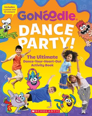Dance Party! the Ultimate Dance-Your-Heart-Out Activity Book (Gonoodle) (Media Tie-In) - Scholastic