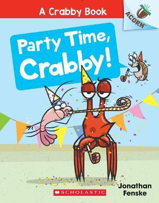 Party Time, Crabby!: An Acorn Book (a Crabby Book #6) - Jonathan Fenske