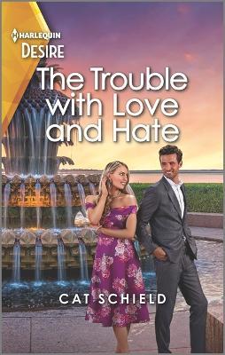 The Trouble with Love and Hate: A Flirty Enemies to Lovers Romance - Cat Schield