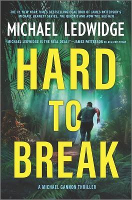 Hard to Break: A Michael Gannon Thriller - Michael Ledwidge
