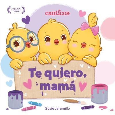Te Quiero, Mamá / I Love My Mommy (Spanish Ed.) - Susie Jaramillo