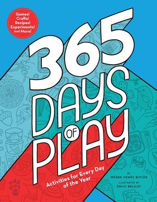 365 Days of Play: Activities for Every Day of the Year - Megan Hewes Butler