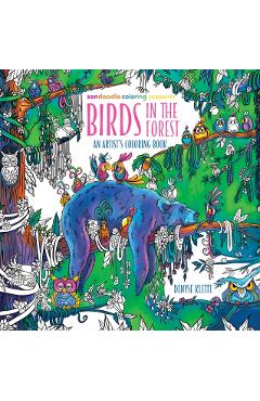 Zendoodle Coloring Presents: Birds in the Forest: An Artist's Coloring Book - Denyse Klette