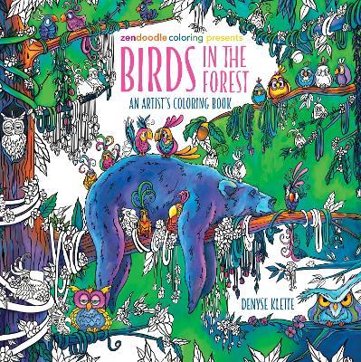 Zendoodle Coloring Presents: Birds in the Forest: An Artist's Coloring Book - Denyse Klette