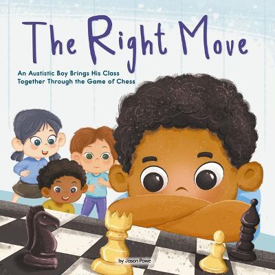 The Right Move: An Autistic Boy Brings His Class Together Through the Game of Chess - Jason Powe
