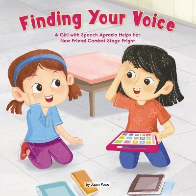 Finding Your Voice: A Girl with Speech Apraxia Helps Her New Friend Combat Stage Fright - Jason Powe