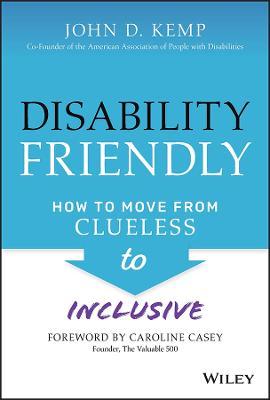 Disability Friendly: How to Move from Clueless to Inclusive - John D. Kemp