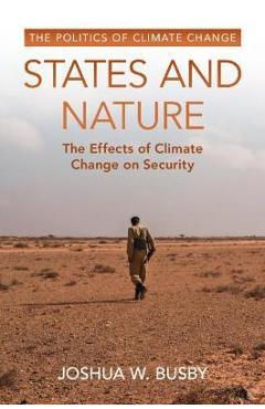 Poza produsului States and Nature: The Effects of Climate Change on Security - Joshua W. Busby