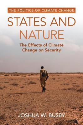 States and Nature: The Effects of Climate Change on Security - Joshua W. Busby