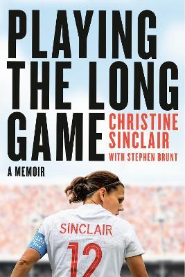 Playing the Long Game: A Memoir - Christine Sinclair