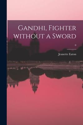 Gandhi, Fighter Without a Sword; 0 - Jeanette Eaton
