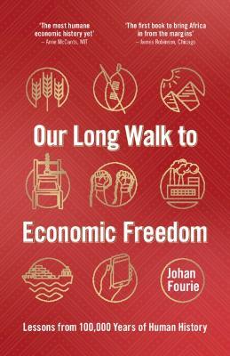 Our Long Walk to Economic Freedom: Lessons from 100,000 Years of Human History - Johan Fourie