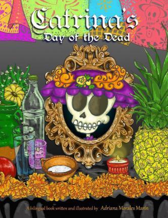 Catrina's day of the dead: El dia de muertos de Catrina - Adriana Morales Marin