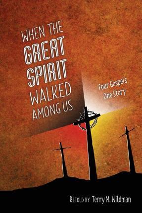 When the Great Spirit Walked Among Us - Terry M. Wildman