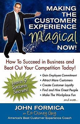 Making the Customer Experience Magical Now! - John Formica