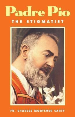 Padre Pio-The Stigmatist - Charles Mortimer Carty