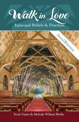 Walk in Love: Episcopal Beliefs & Practices - Scott Gunn