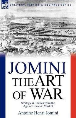 The Art of War: Strategy & Tactics from the Age of Horse & Musket - Antoine Henri Jomini