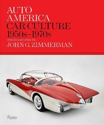 Auto America: Car Culture: 1950s-1970s--Photographs by John G. Zimmerman - Linda Zimmerman