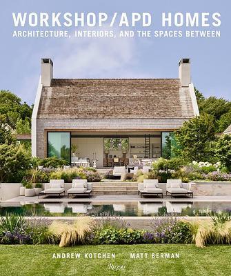 Workshop/Apd Homes: Architecture, Interiors, and the Spaces Between - Andrew Kotchen