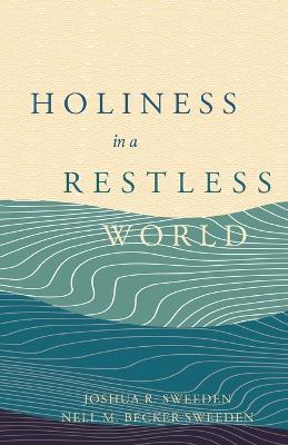 Holiness in a Restless World - Joshua R. Sweeden