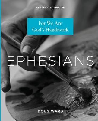 Ephesians: For We Are God's Handiwork - Doug Ward