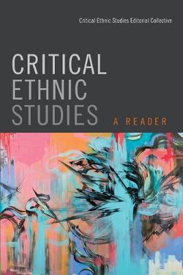 Critical Ethnic Studies: A Reader - Critical Ethnic Studies Editorial Collec