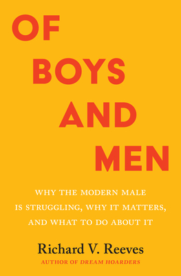 Of Boys and Men: Why the Modern Male Is Struggling, Why It Matters, and What to Do about It - Richard V. Reeves