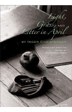 Light, Grass, and Letter in April - Inger Christensen