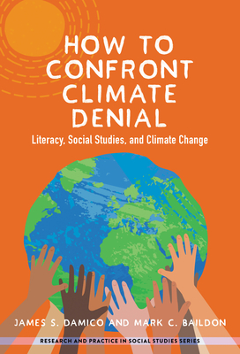 How to Confront Climate Denial: Literacy, Social Studies, and Climate Change - James S. Damico