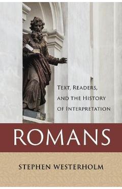 Coperta cărții 'Romans: Text, Readers, and the History of Interpretation - Stephen Westerholm'